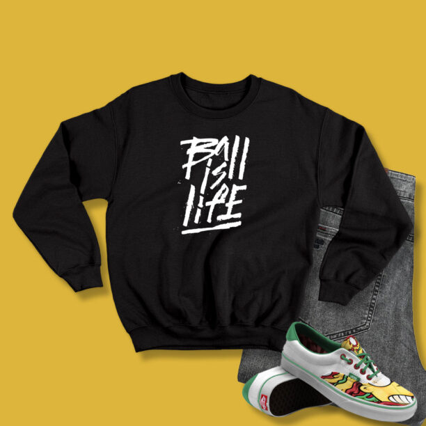 Ball Is Life Saying Sweatshirt