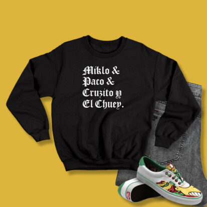 Blood In Blood Out Miklo Paco Cruzito Y El Chuey Sweatshirt