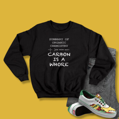 Carbon Is A Whore Funny Geek Sweatshirt