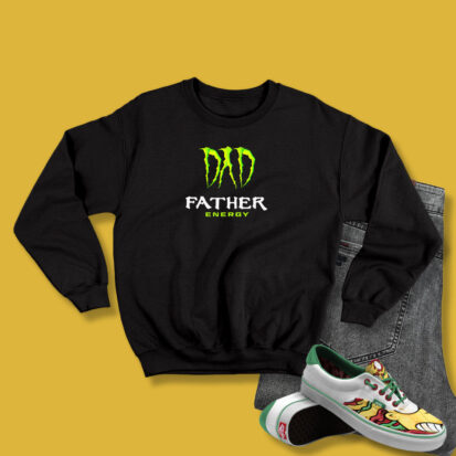 Dad Father Energy Monster Sweatshirt