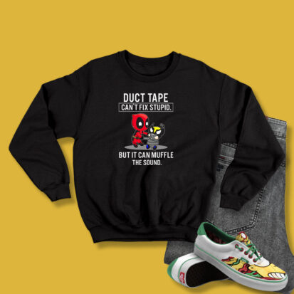 Duct Tape Cant Fix Stupid Deadpool Sweatshirt