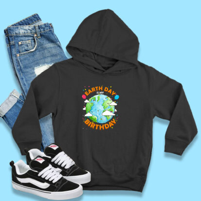 Earth Day is My Birthday Hoodie