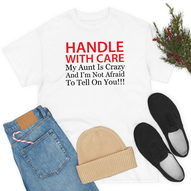 Handle With Care Crazy Aunt T Shirt