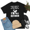 I Dont Want To You Cant Make Me Im Retired Snoopy T Shirt