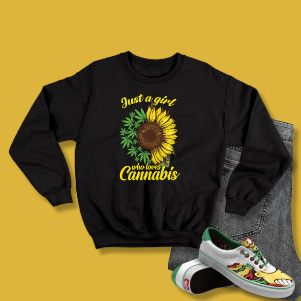 Just A Girl Who Loves Cannabis And Sunflower Sweatshirt