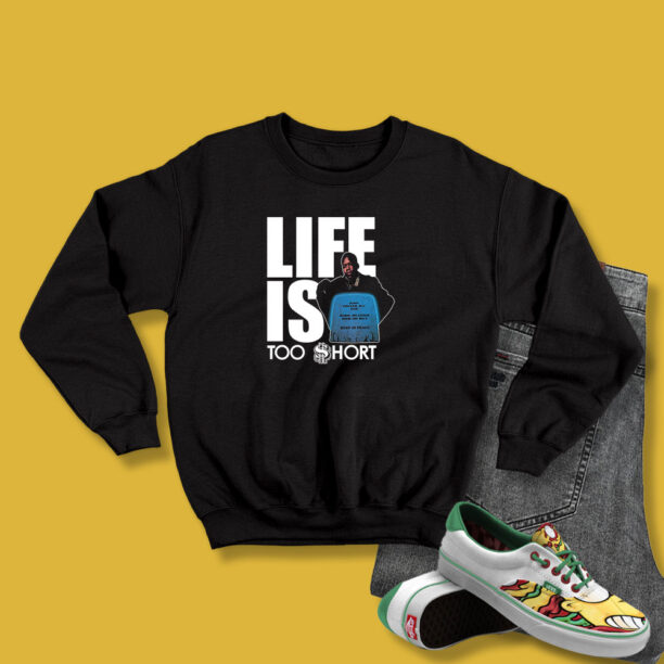 Life Is Too Short Sweatshirt