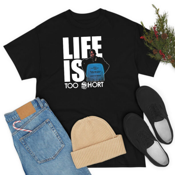 Life Is Too Short T Shirt