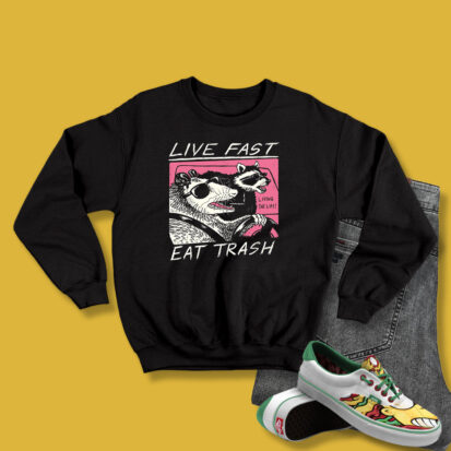 Live Fast Eat Trash Sweatshirt