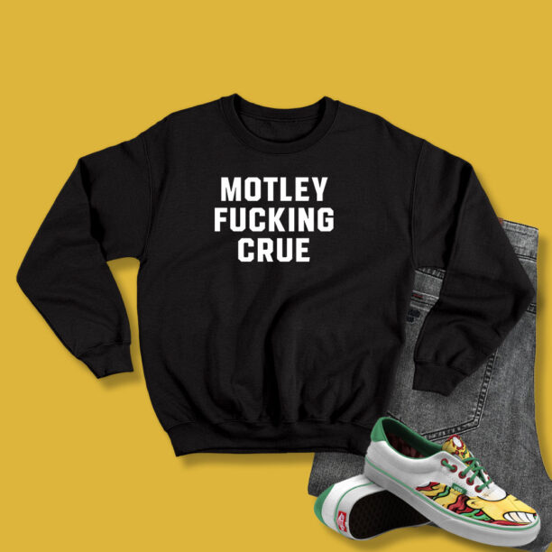 Motley Fucking Crue Sweatshirt