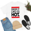 New Drop It Like Its Hot T Shirt