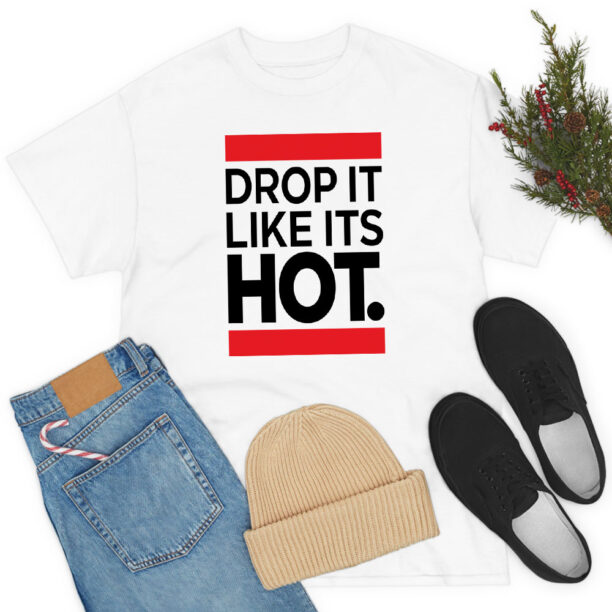 New Drop It Like Its Hot T Shirt