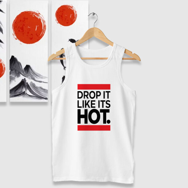 New Drop It Like Its Hot Tank Tops