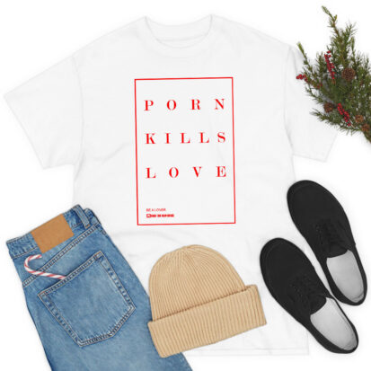 Porn Kills Love T Shirt