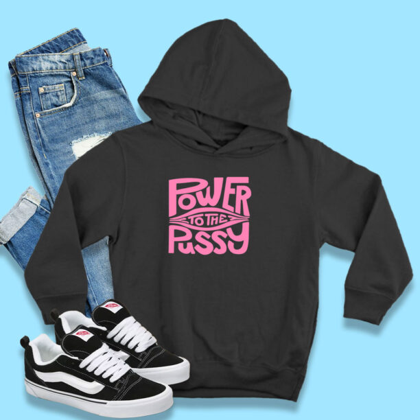 Power To The Pussy Funny Hoodie