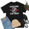 Power Unite Everything Is Not Enough T Shirt