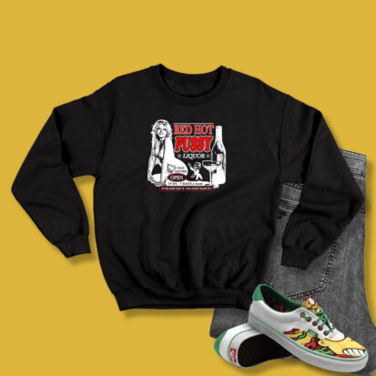 Red Hot Pussy Liquor Adult Thing Sweatshirt