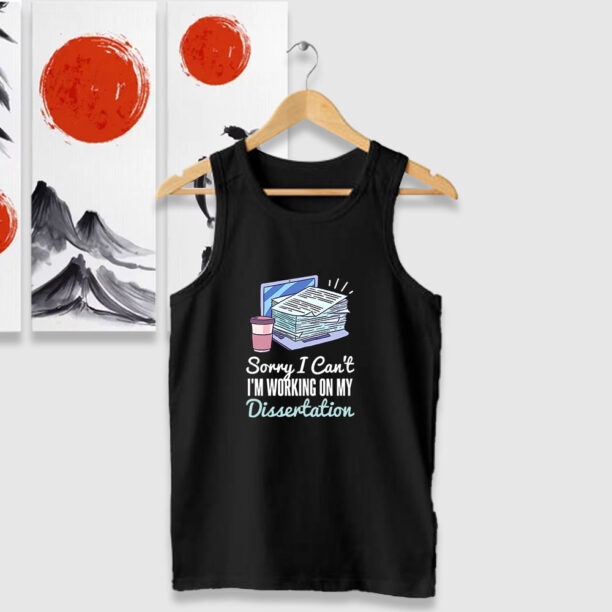 SORRY I CANT IM WORKING ON MY DISSERTATION Tank Tops