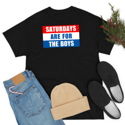 Saturdays Are For The Boys Words T Shirt