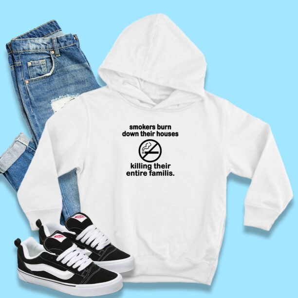 Smokers Burn Down Their Houses Killing Their Entire Families Hoodie