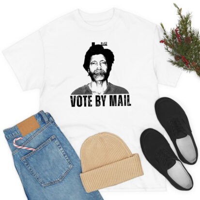 Vote By Mail Ted Kaczynski T Shirt