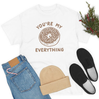 Youre My Everything Funny Bagel Lovers T Shirt