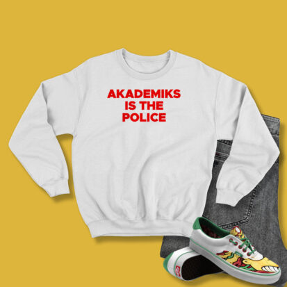 Akademiks Is The Police Sweatshirt