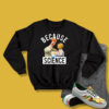 Because Science Muppets Sweatshirt