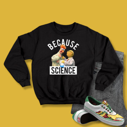 Because Science Muppets Sweatshirt