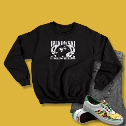 Charles Bukowski Pleasures Of The Damned Sweatshirt