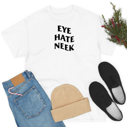 Eye Hate Neek T Shirt