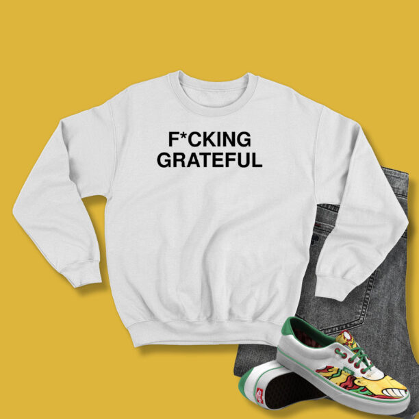 Fucking Grateful Sweatshirt