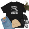 Fun Taco Tuesday It's Tuesday Somewhere T Shirt