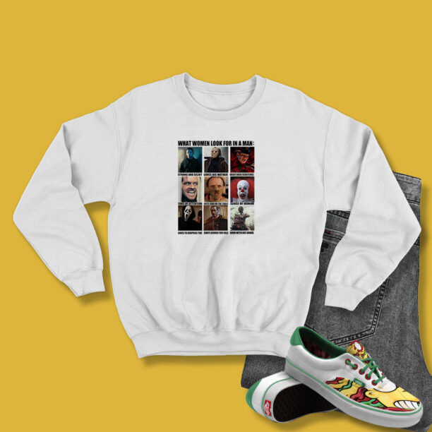 Horror Characters What Women Look For In A Man Sweatshirt