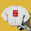 Hot N Hard Sweatshirt