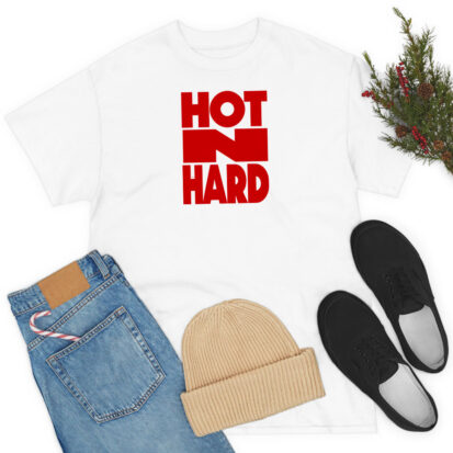 Hot N Hard T Shirt