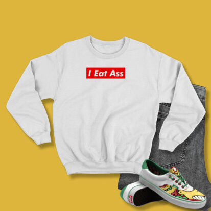 I Eat Ass Sweatshirt