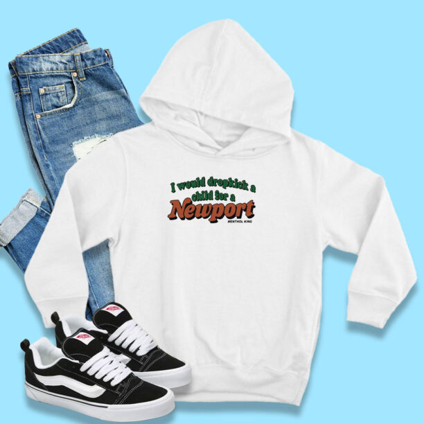 I Would Dropkick A Child for A Newport Menthol King Hoodie