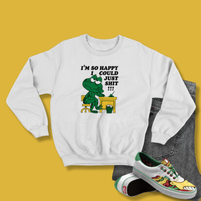 I'm So Happy I Could Just Shit Frog Sweatshirt