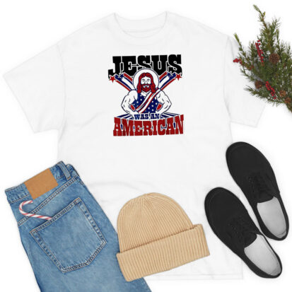 Jesus Was An American Usa 4Th Of July T Shirt