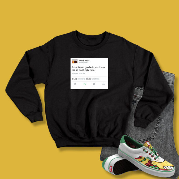 Kanye West Tweet I’m Not EvenGon Lie To You Sweatshirt