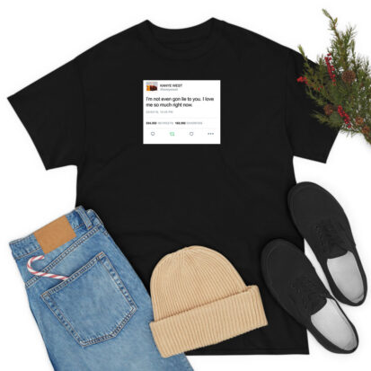 Kanye West Tweet I’m Not EvenGon Lie To You T Shirt