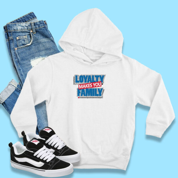 Loyalty Makes You Family Hoodie