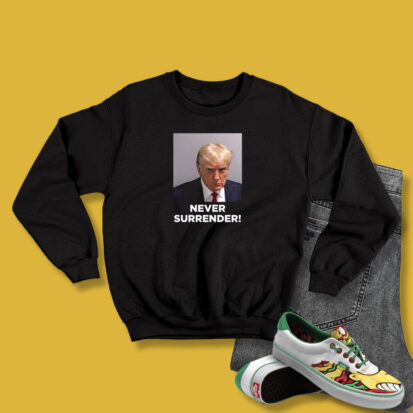 Never Surrender Trump Mugshot Sweatshirt