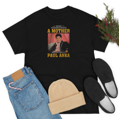 Paul Anka Never Underestimate T Shirt