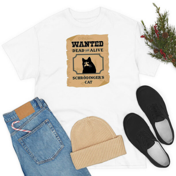 Wanted Dead and Alive Schrodinger's Cat T Shirt