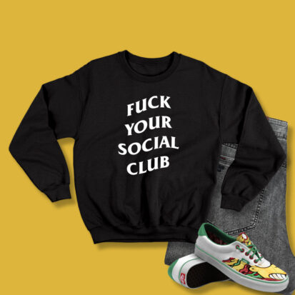 fuck your social club Sweatshirt