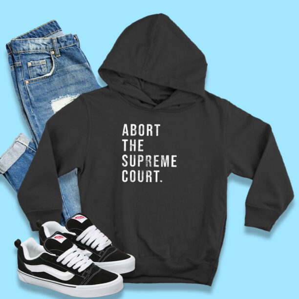 Abort The Supreme Court Hoodie