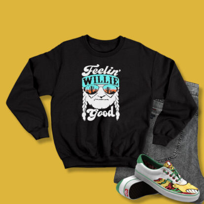 Feelin Willie Good Willie Nelson Sweatshirt