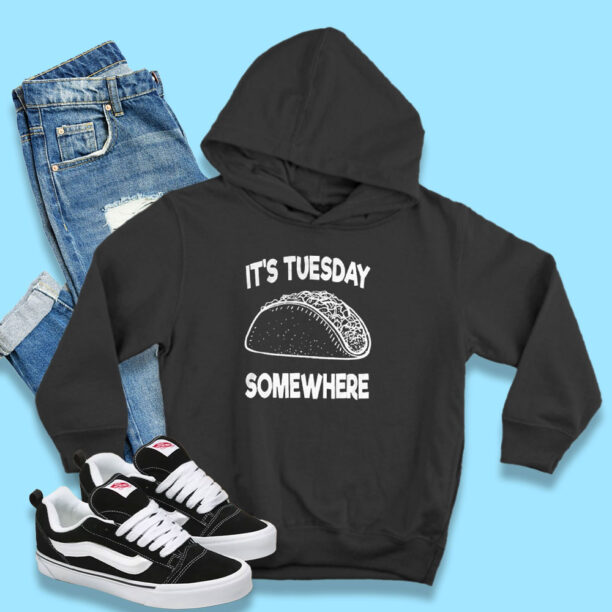 Fun Taco Tuesday It's Tuesday Somewhere Hoodie