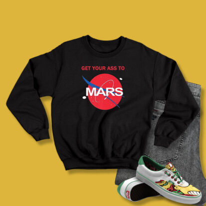 Get Your Ass To Mars Planetary Exploration Buzz Sweatshirt